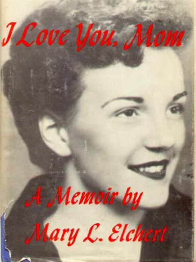 I Love You Mom - By Mary L. Elchert